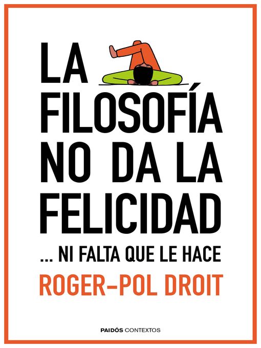 Title details for La filosofía no da la felicidad by Roger-Pol Droit - Available